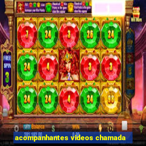 acompanhantes videos chamada